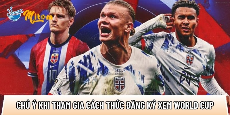 Cách đăng ký xem World Cup 2026: 3 bước nhanh và ổn định 3 cac chu y khi anh em tham gia cach thuc dang ky xem world cup 2026
