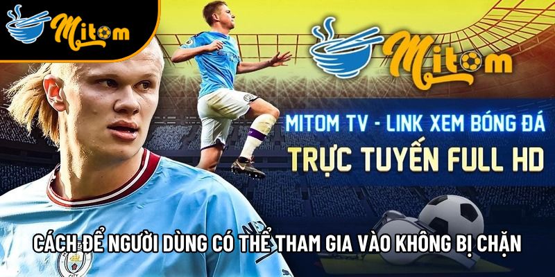 Mitomtv - Trang xem bóng đá trực tiếp Mì tôm TV miễn phí #1 3 cach khac phuc link tham gia mitomtv