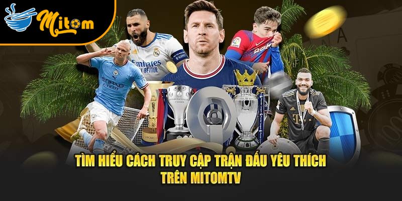Mitomtv - Trang xem bóng đá trực tiếp Mì tôm TV miễn phí #1 9 cach tai ung dung mitomtv