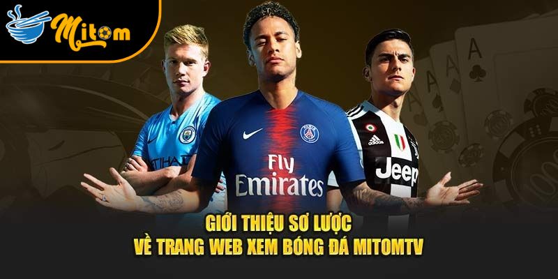 Mitomtv - Trang xem bóng đá trực tiếp Mì tôm TV miễn phí #1 1 gioi thieu trang xem bong da mitomtv
