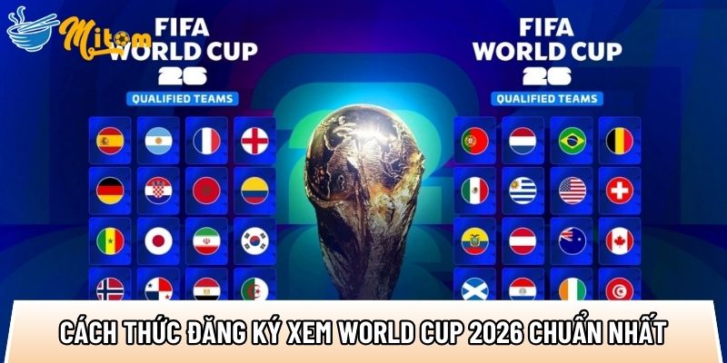 Cách đăng ký xem World Cup 2026: 3 bước nhanh và ổn định 2 huong dan cach thuc dang ky xem world cup 2026 chuan nhat