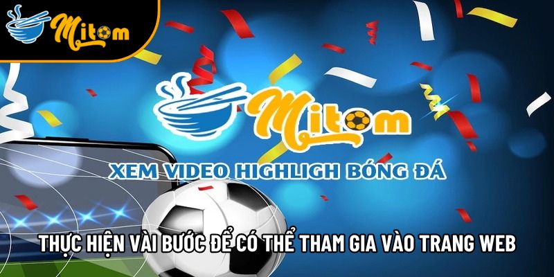 Mitomtv - Trang xem bóng đá trực tiếp Mì tôm TV miễn phí #1 8 huong dan nguoi dung tham gia mitomtv